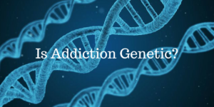 Is Addiction Genetic?